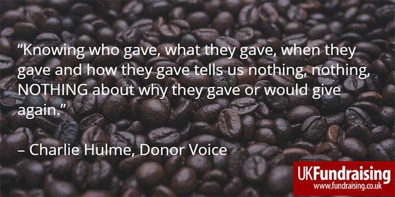 knowing who gave,  what they gave, when they gave and how they gave tells us nothing, nothing, NOTHING about why   they gave or would give again.