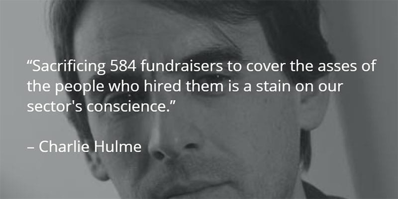 Charlie Hulme quotation on sacrificing 584 fundraisers' jobs